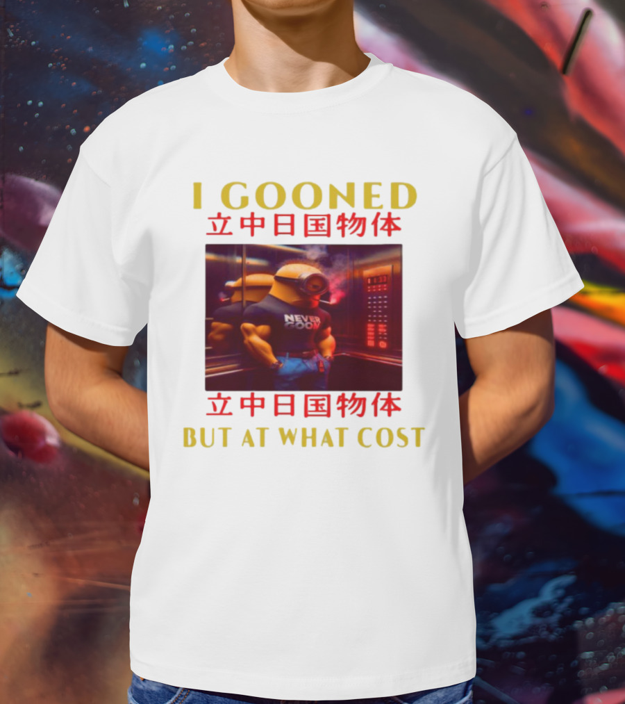 I GOONED NEVER GOON BUT AT WHAT COST Japanese 立中日国物体 T-Shirt