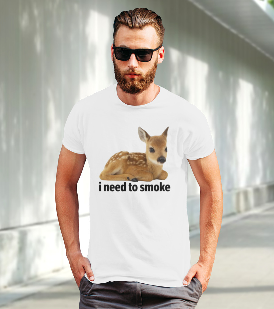 I Need To Smoke Roe Deer Fawn T-Shirt