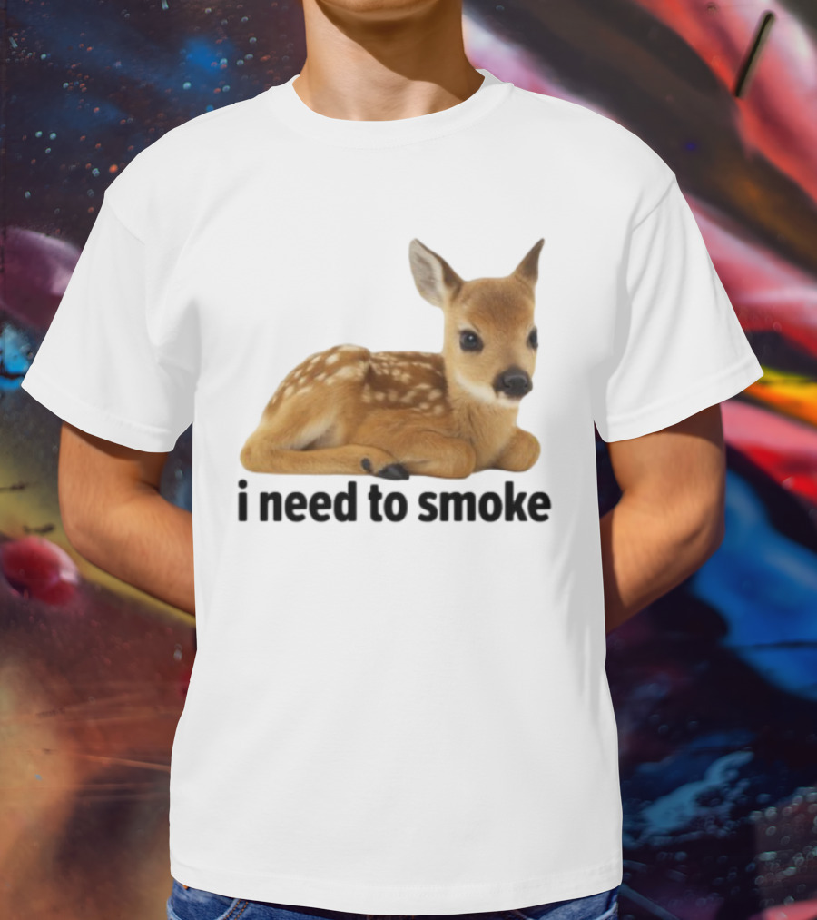 I Need To Smoke Roe Deer Fawn T-Shirt