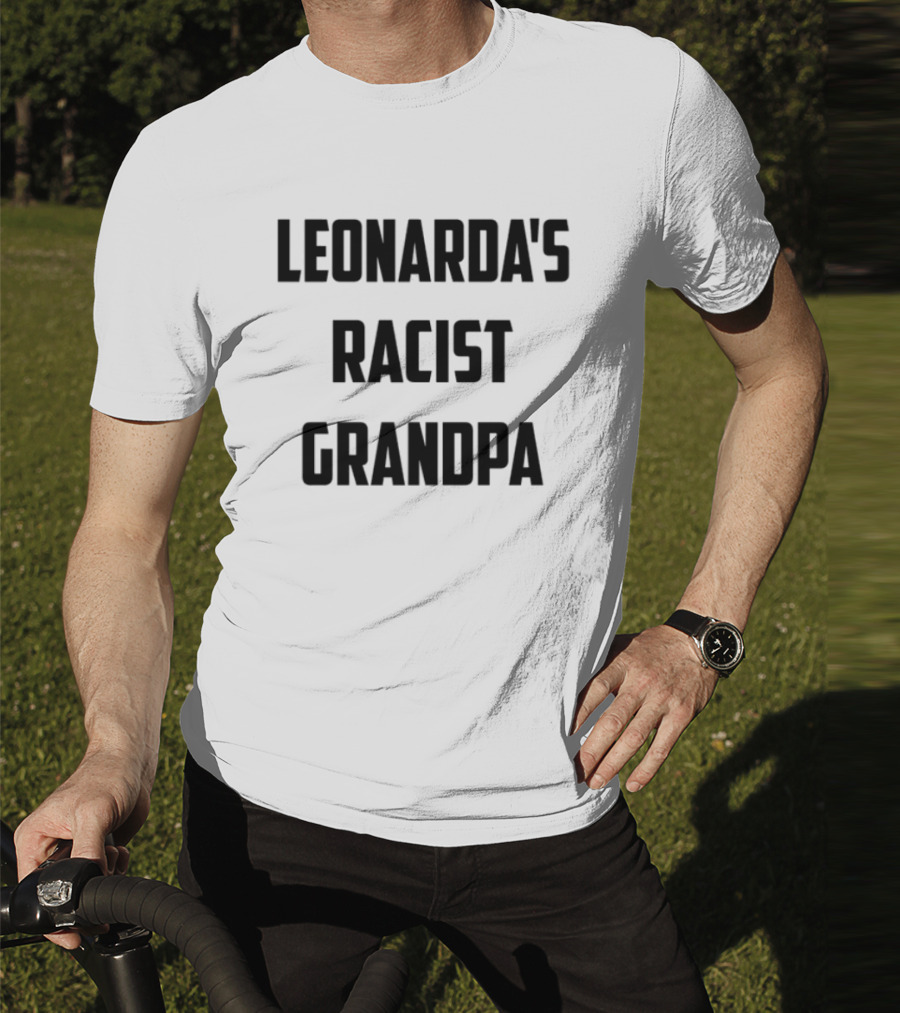 Leonarda Jonie Leonarda's Racist Grandpa T-Shirt