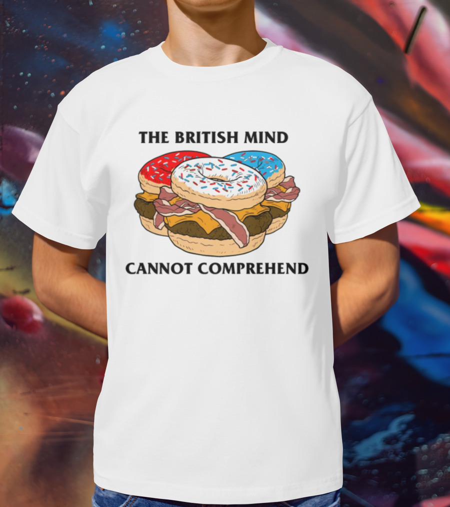 The British Mind Cannot Comprehend Bagel Burger Doughnut Bacon Explosion T-Shirt