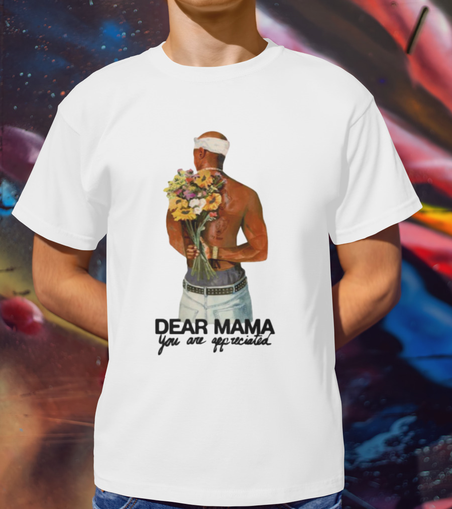 2Pac Dear Mama You Are Appreciated Holding Flowers T-Shirt