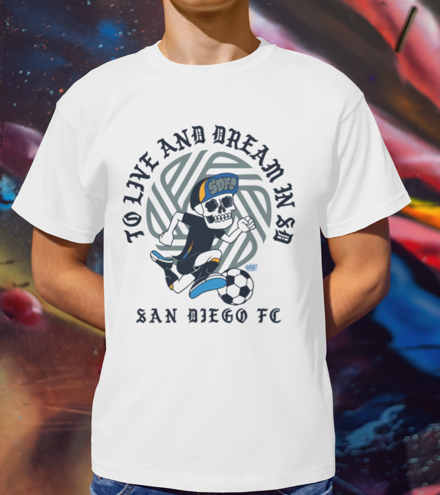 Chikle Peace Collective To Live And Dream In SD San Diego FC SD Life T-Shirt