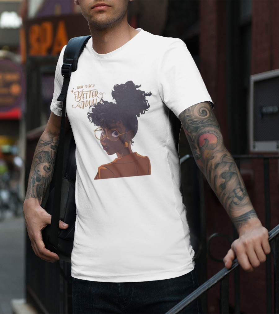 How To Be A Better Adult Glasses Afro Confident Woman T-Shirt