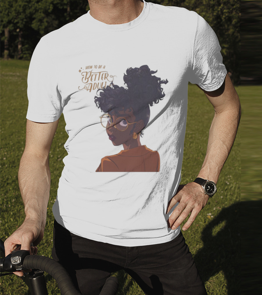 How To Be A Better Adult Glasses Afro Confident Woman T-Shirt