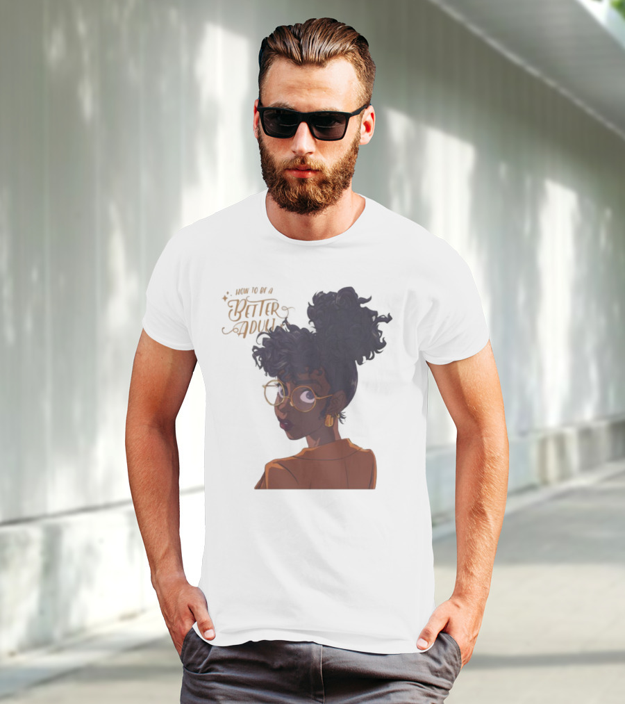 How To Be A Better Adult Glasses Afro Confident Woman T-Shirt