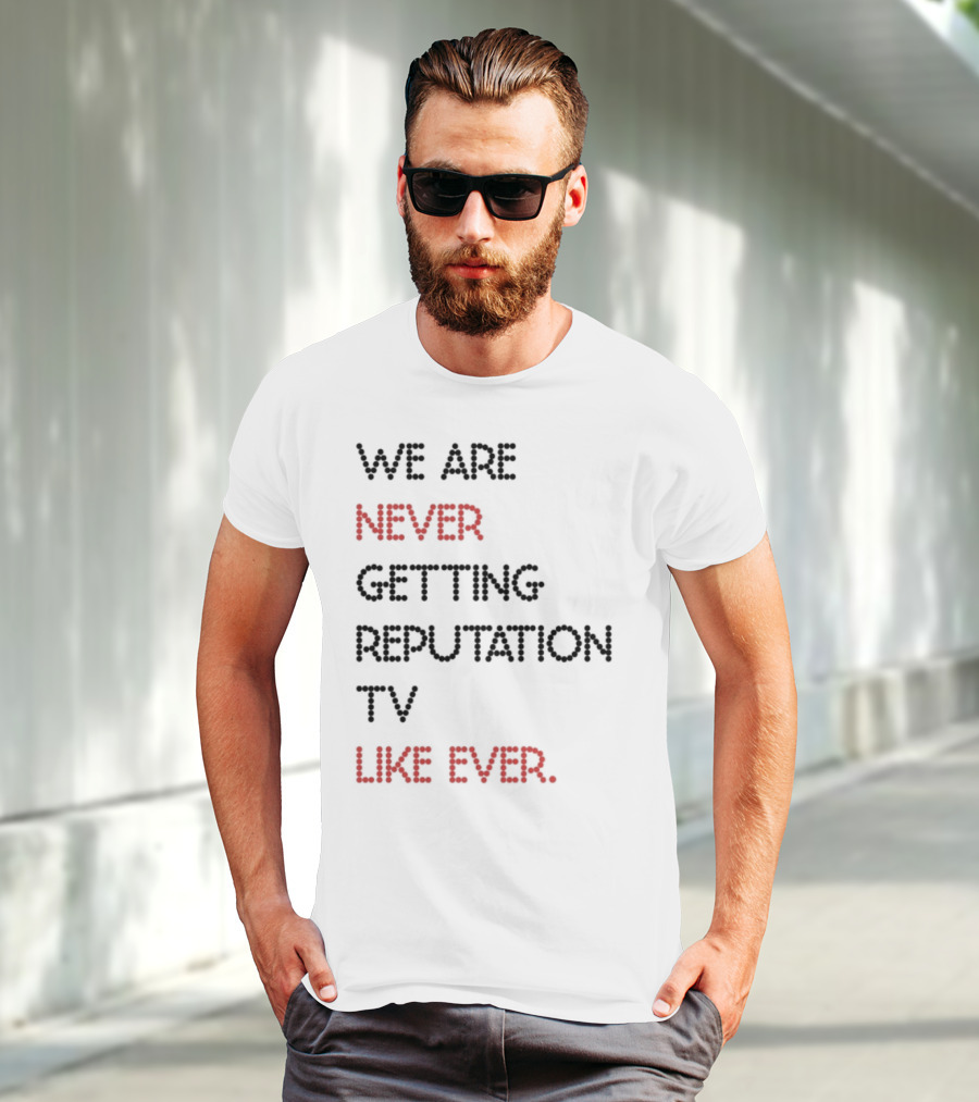Karly We Are Never Getting Reputation Tv Like Ever T-Shirt