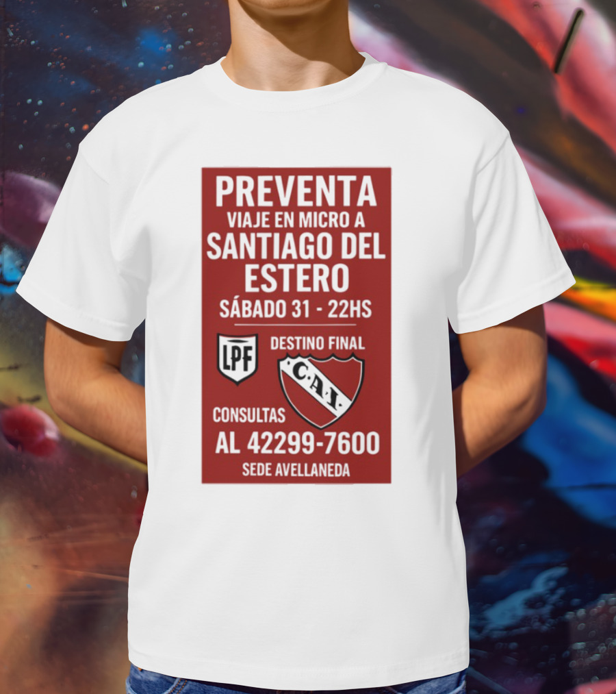 Preventa Viaje En Micro A Santiago Del Estero Sábado 31 22Hs Destino Final Consultas Al 42299-7600 Sede Avellaneda T-Shirt