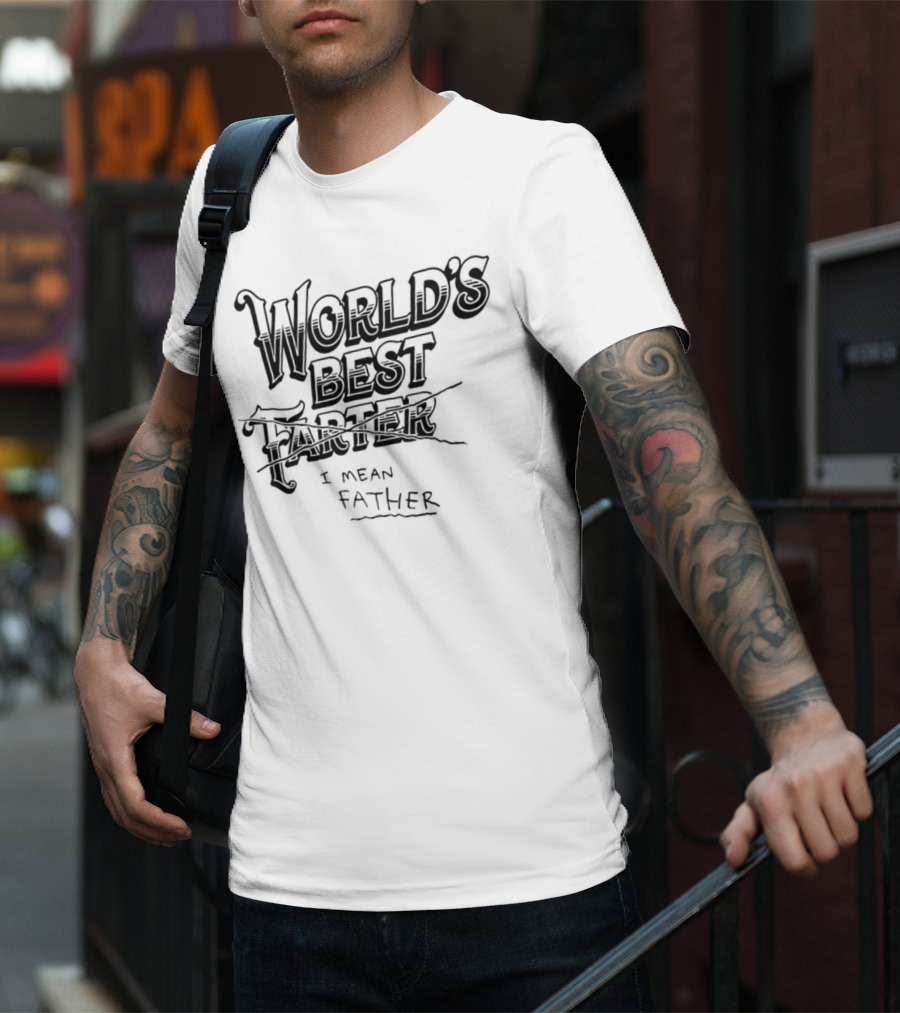 World's Best Farter I Mean Father Humorous Father's Day Gift Idea T-Shirt