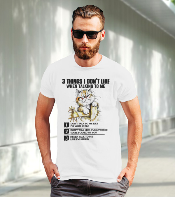 3 Things I Don’t Like Cat Grumpy Humor Don’t Talk To Me Like I’m Your Child T-Shirt