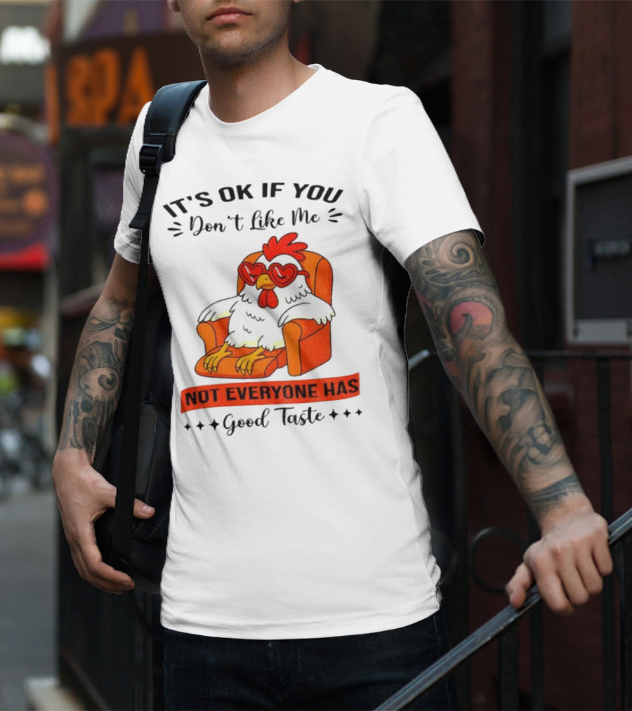 Chicken It's OK If You Don't Like Me Not Everyone Has Good Taste Heart Glasses Chair T-Shirt