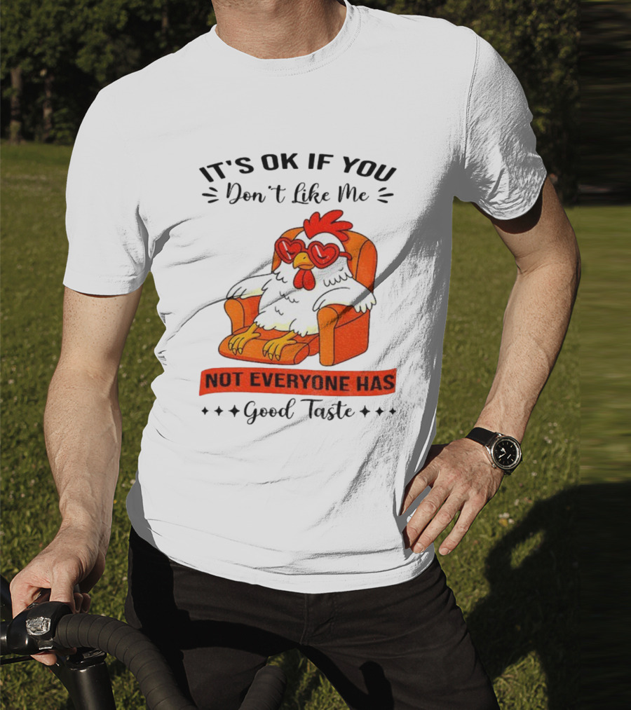 Chicken It's OK If You Don't Like Me Not Everyone Has Good Taste Heart Glasses Chair T-Shirt