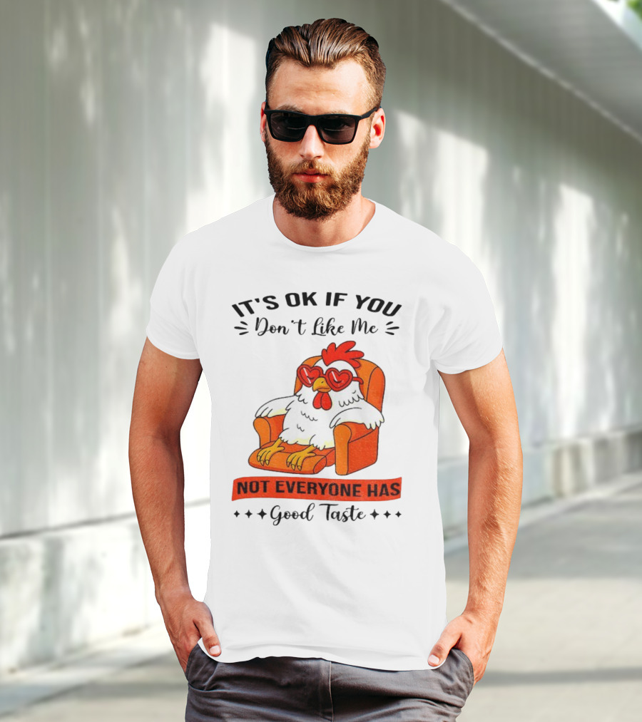 Chicken It's OK If You Don't Like Me Not Everyone Has Good Taste Heart Glasses Chair T-Shirt