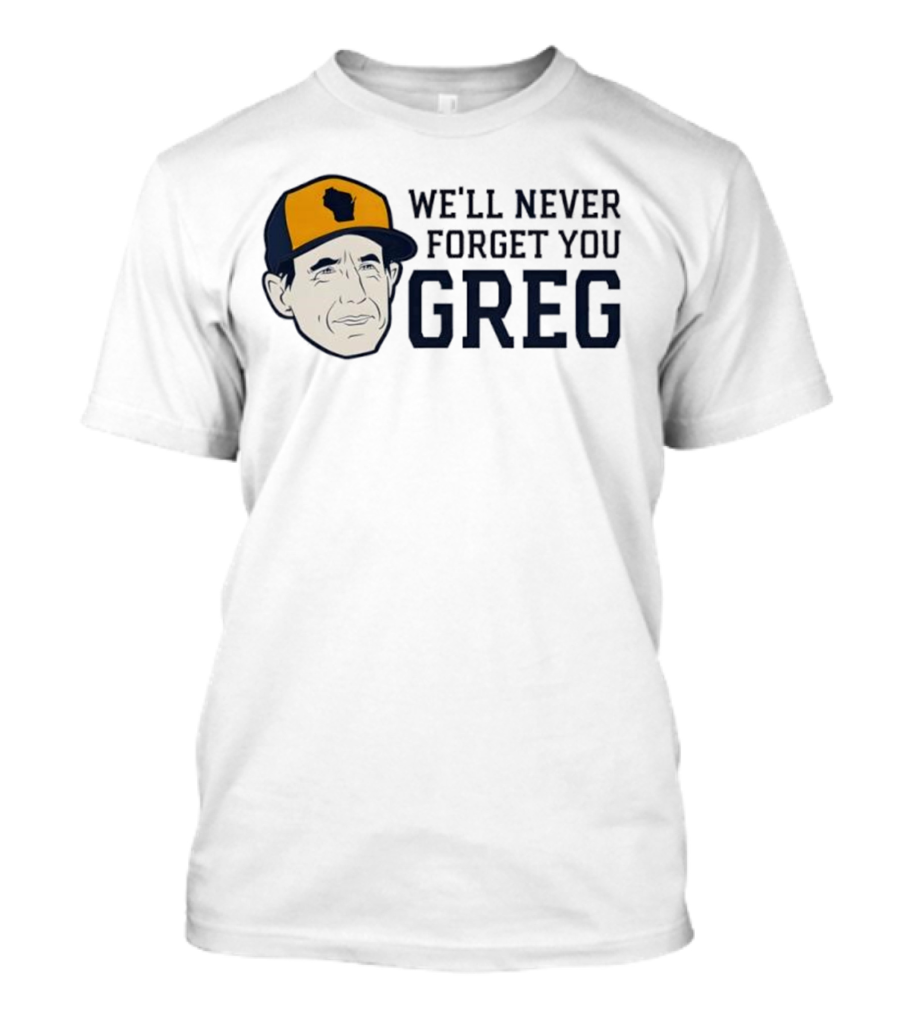 We'll Never Forget You Greg Craig Counsell Wisconsin Hat T-Shirt