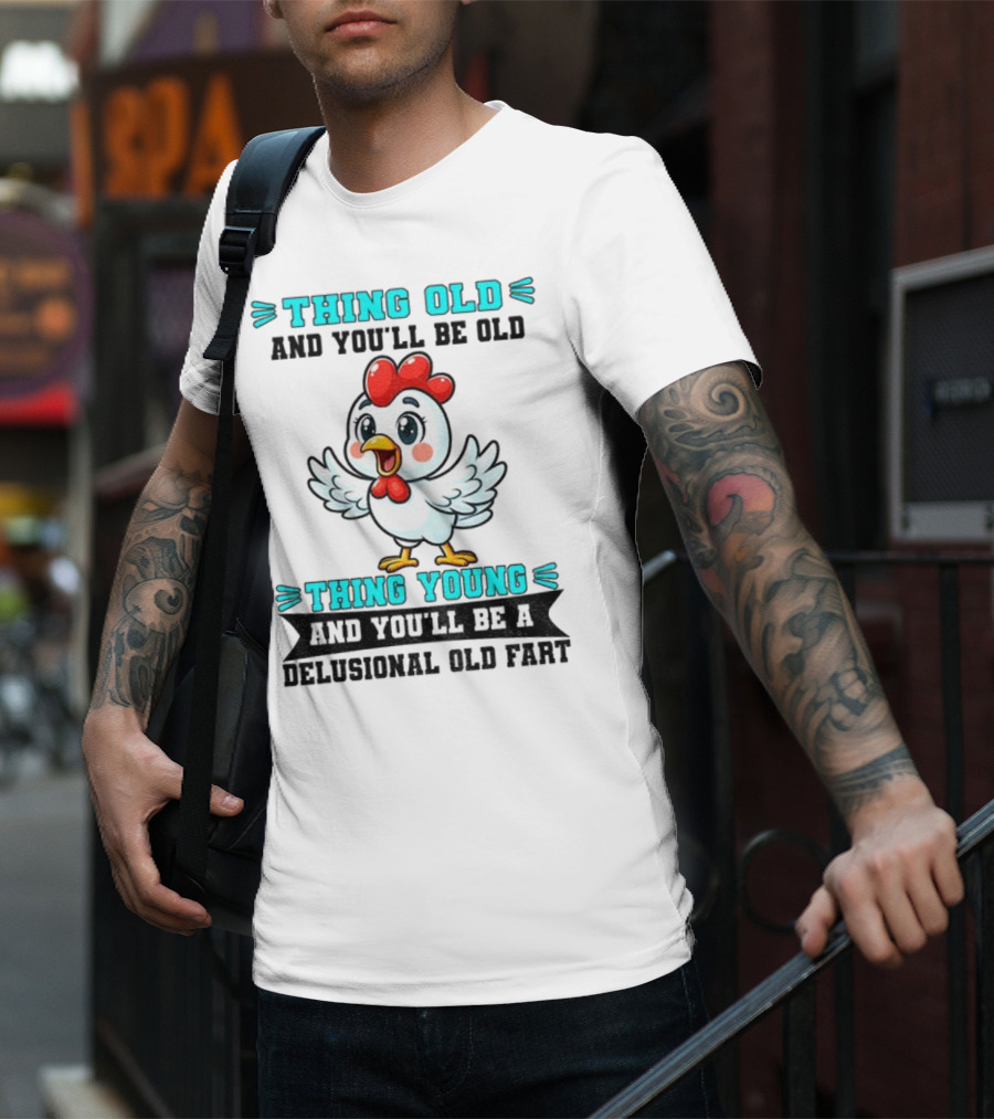 Thing Old Thing Young Delusional Old Fart Chicken T-Shirt