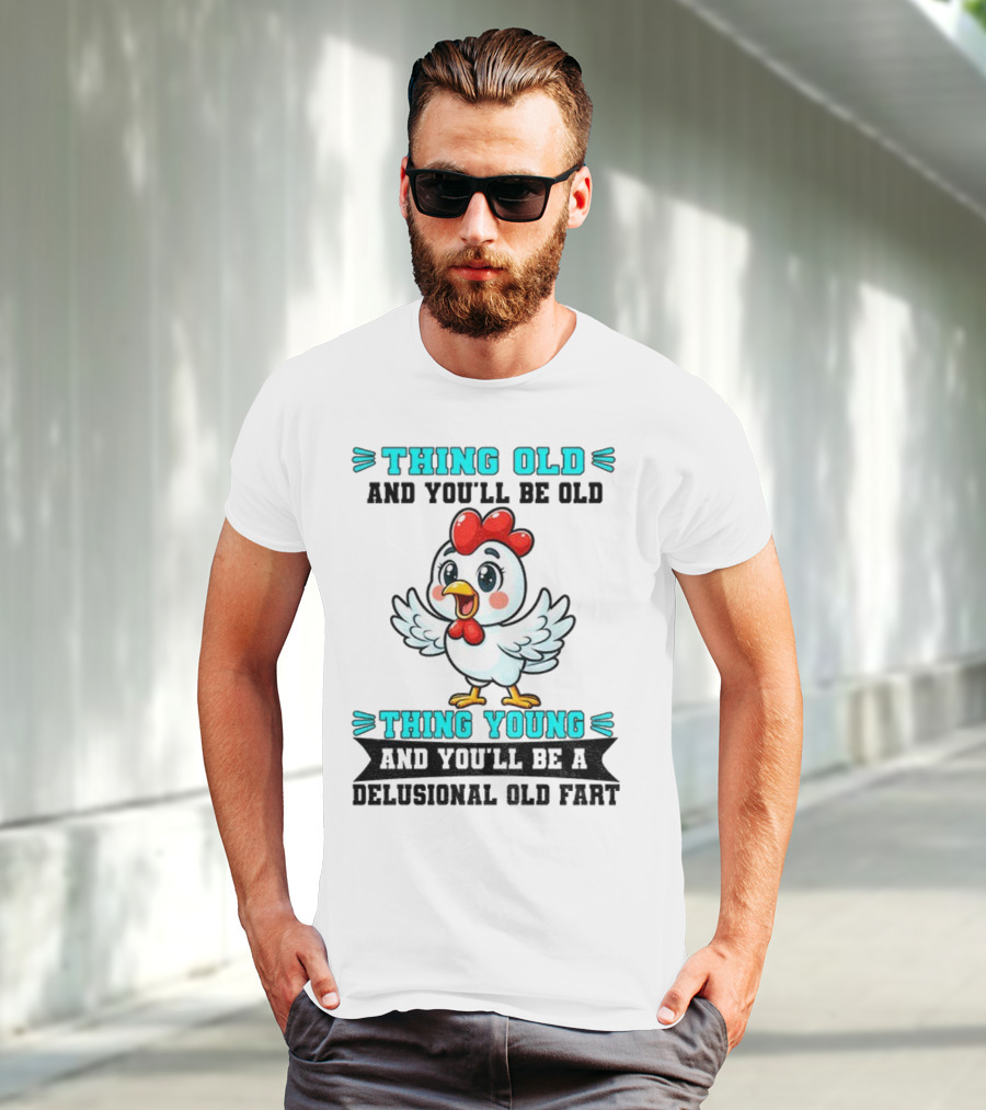 Thing Old Thing Young Delusional Old Fart Chicken T-Shirt