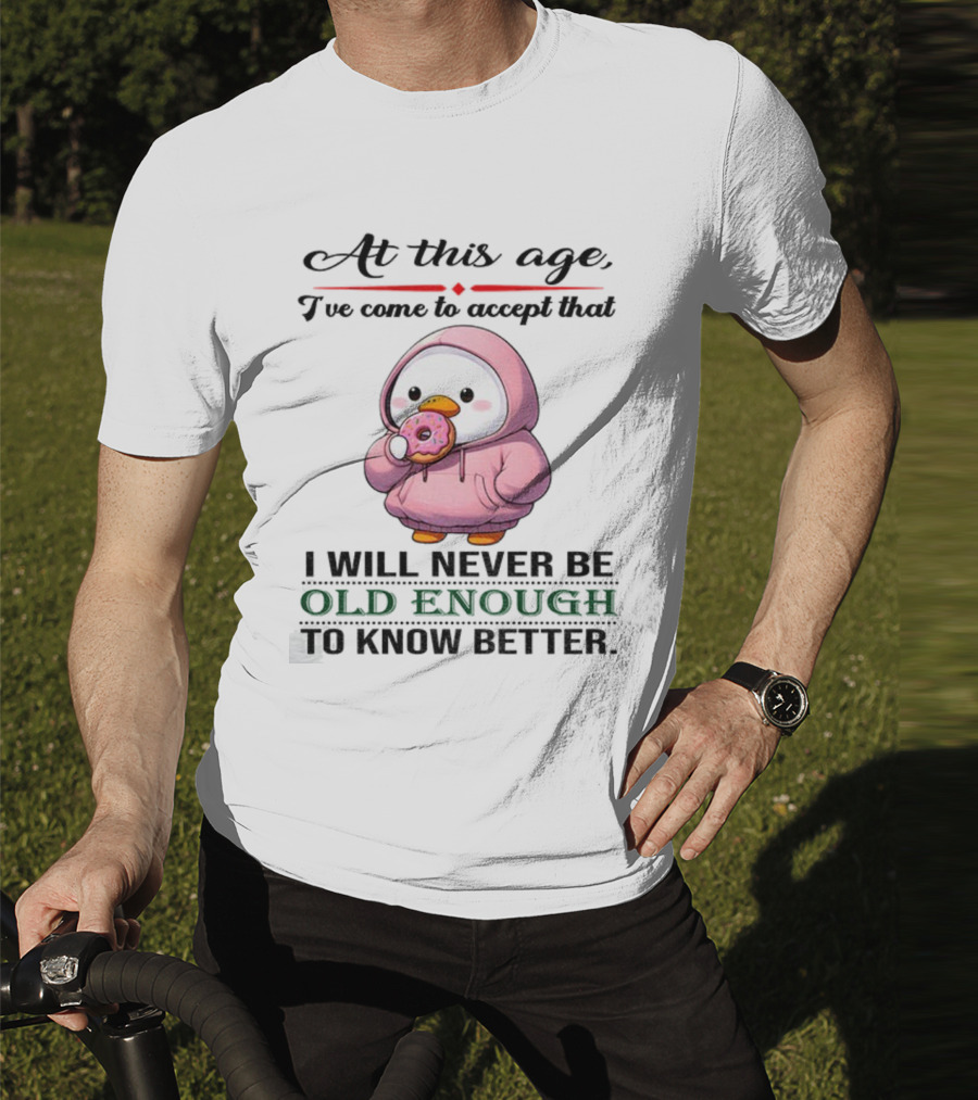 Cute Duck Eating Donut Old Enough To Know Better T-Shirt