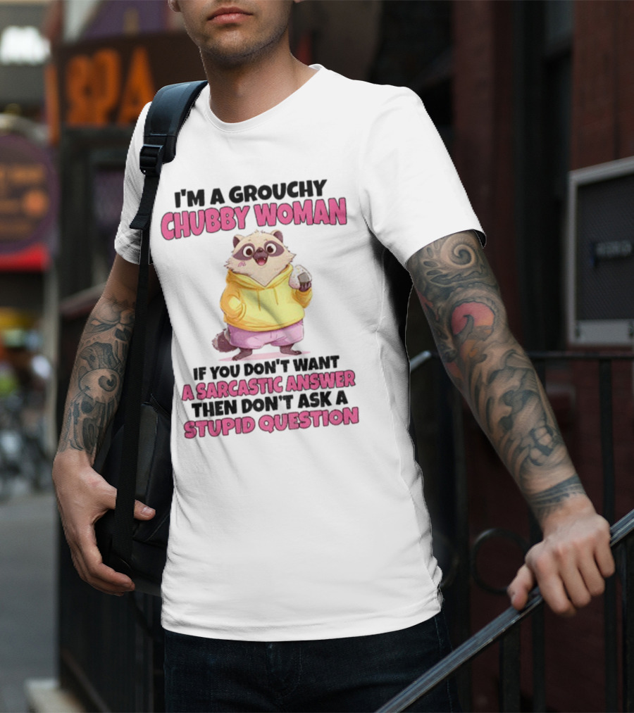 Cute Raccoon Grouchy Chubby Woman Sarcastic Answer Stupid Question T-Shirt