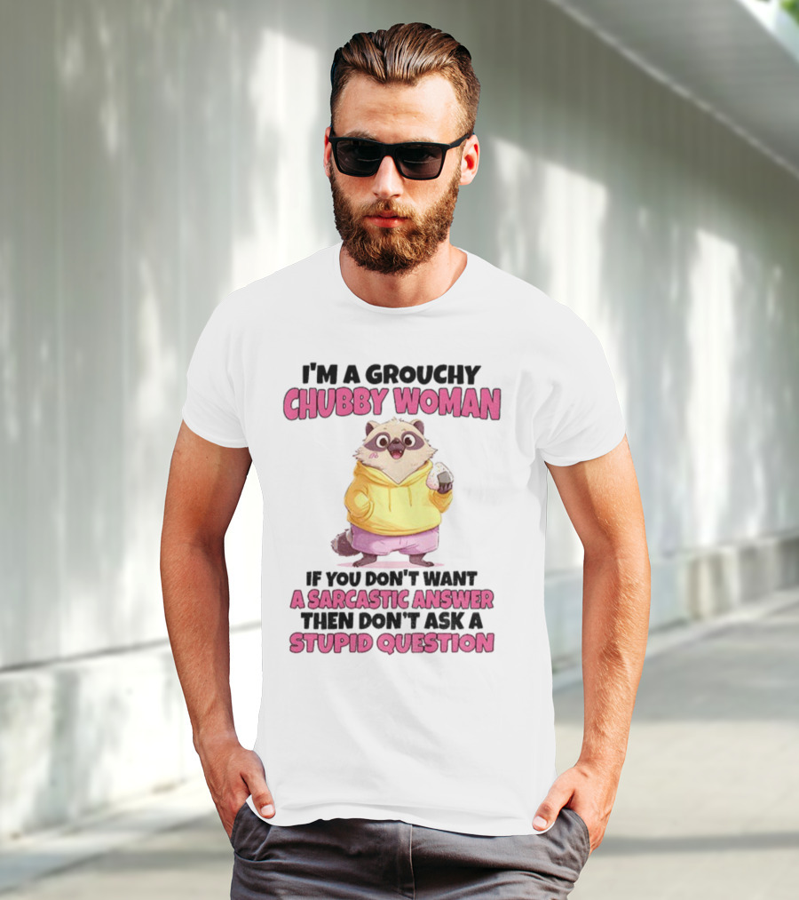 Cute Raccoon Grouchy Chubby Woman Sarcastic Answer Stupid Question T-Shirt