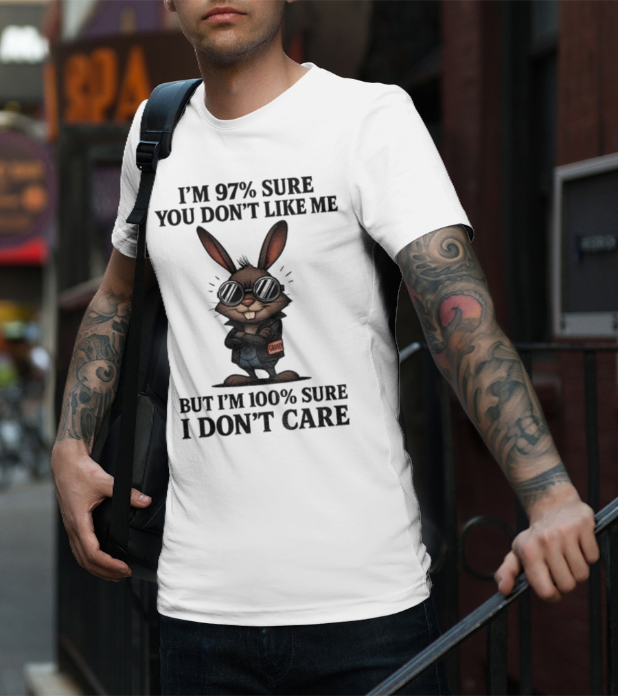 Rabbit I'm 97% Sure You Don't Like Me Cool Attitude 100% Sure I Don't Care T-Shirt