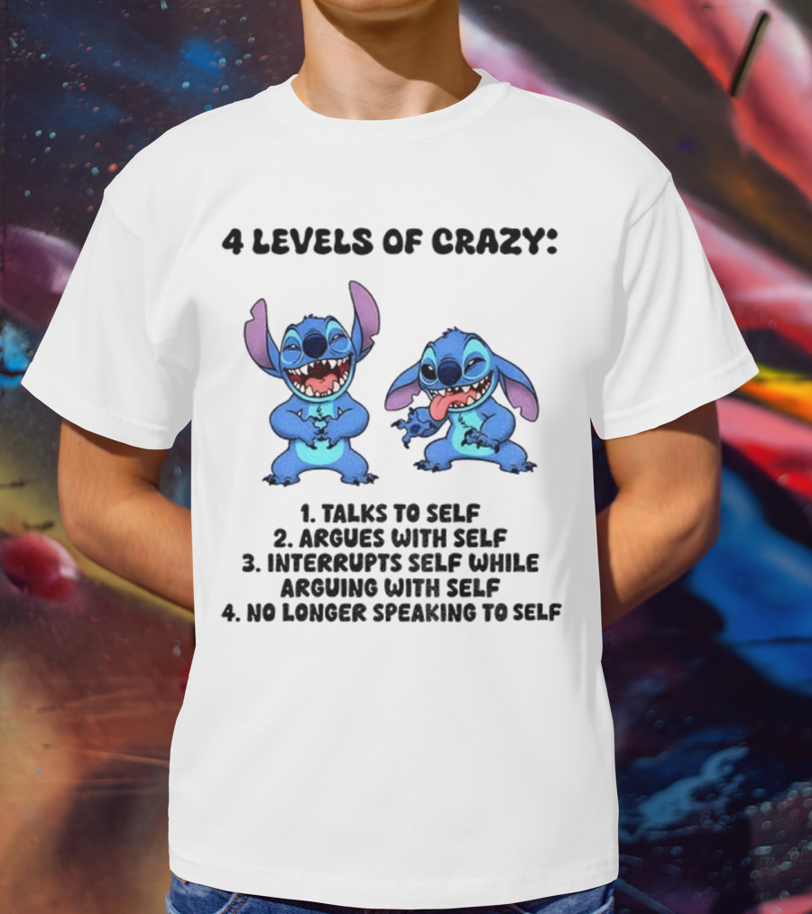 Stitch 4 Levels Of Crazy Talks To Self Argues With Self Interrupts Self While Arguing With Self T-Shirt