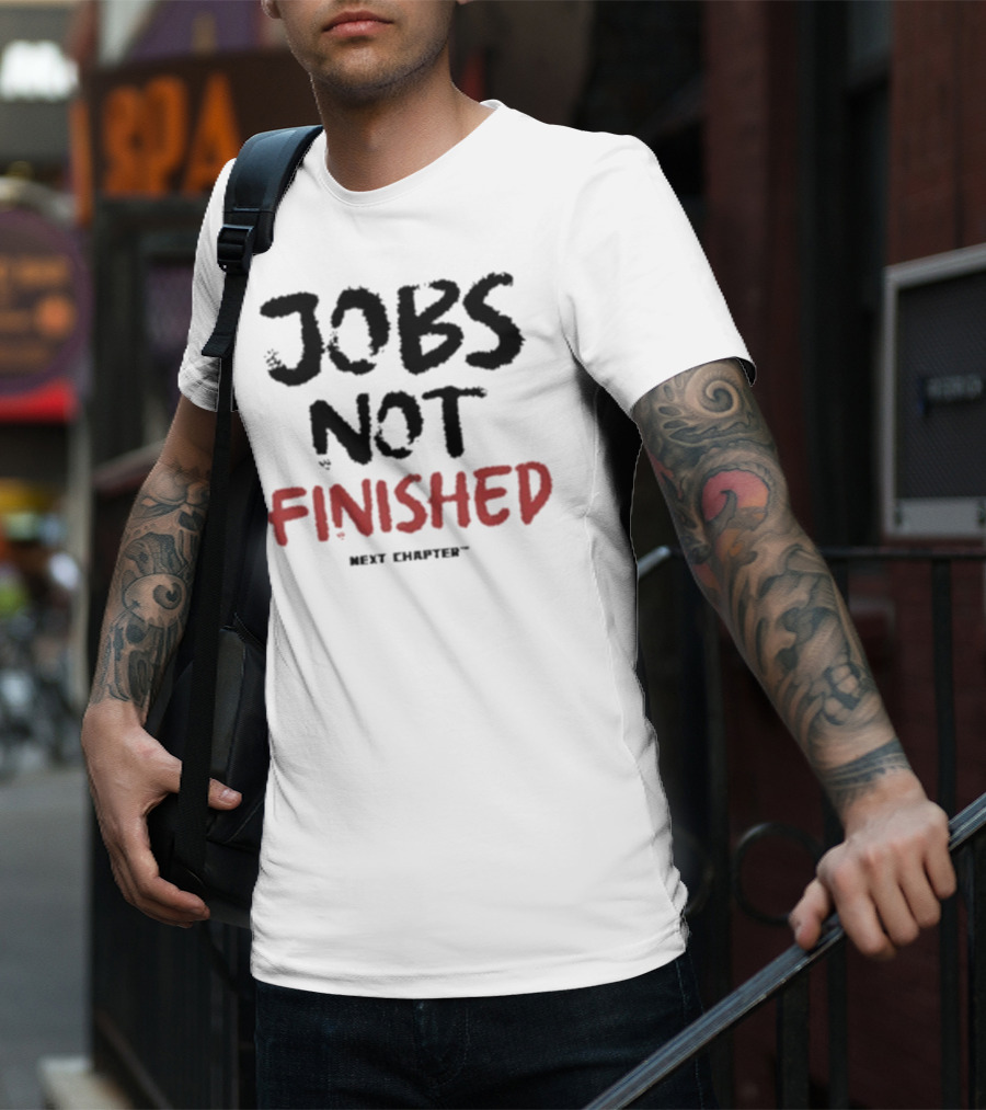 Jobs Not Finished The Next Chapter Inspirational Proclamation T-Shirt
