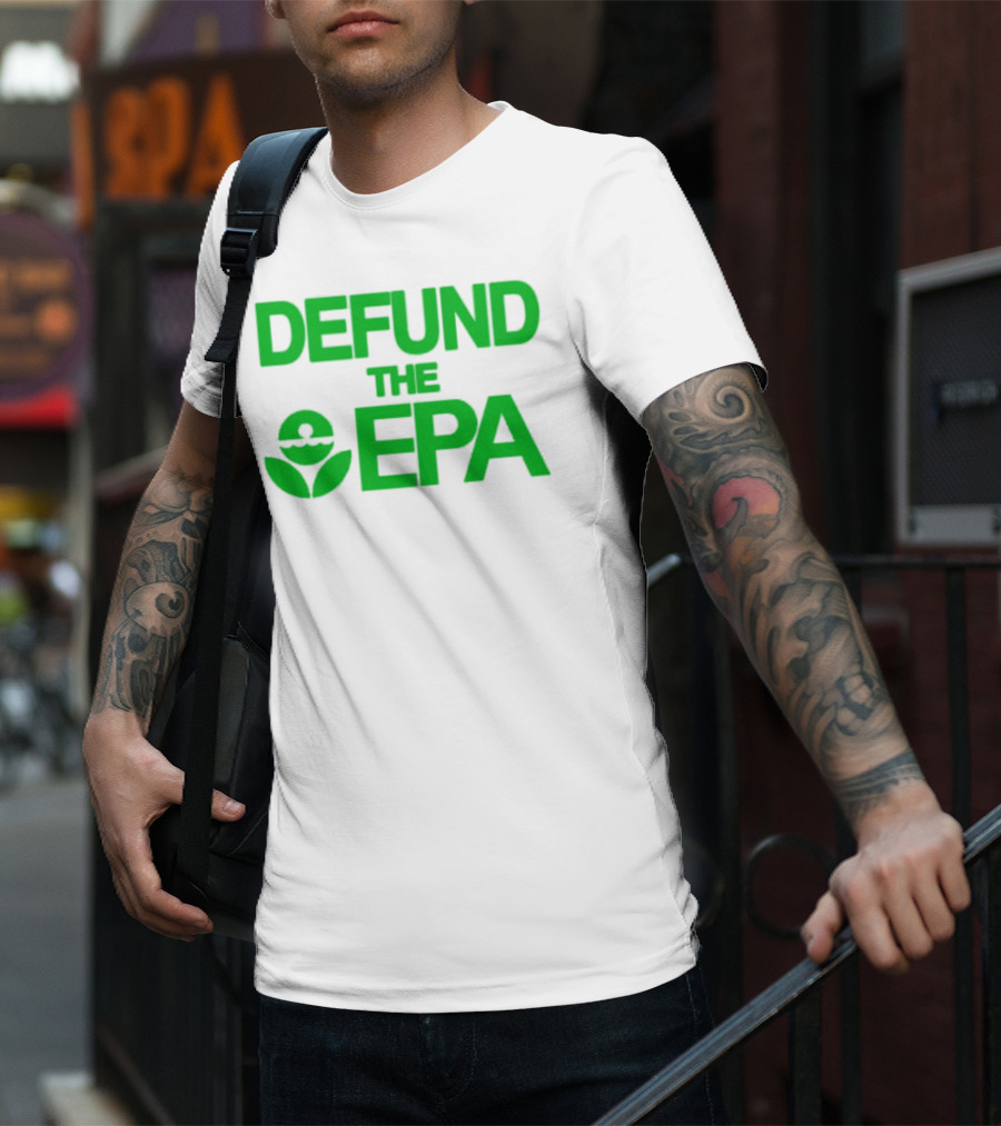 Defund The EPA Environmental Protection Agency Statement T-Shirt