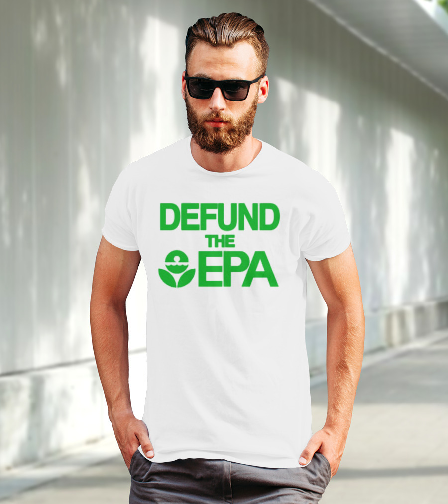Defund The EPA Environmental Protection Agency Statement T-Shirt