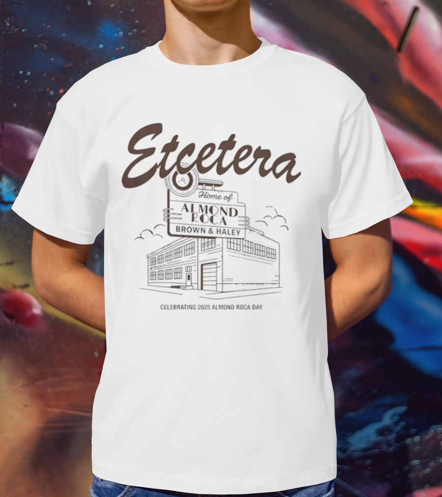 Etcetera Home Of Almond Roca Celebrating Brown & Haley 2025 Almond Roca Day T-Shirt