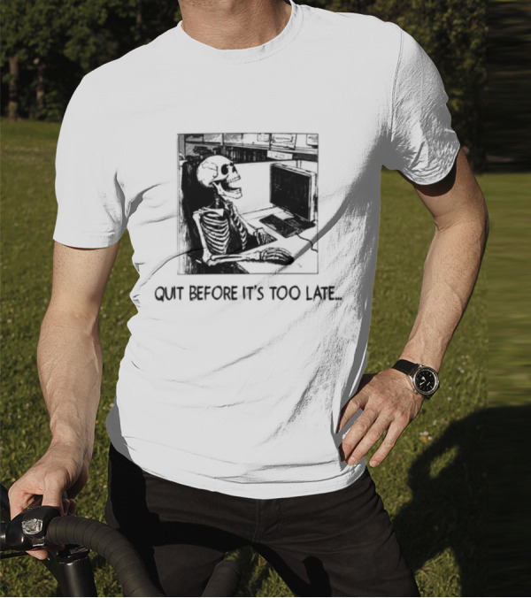 Quit Before It's Too Late Skeleton Smoking Reminder T-Shirt