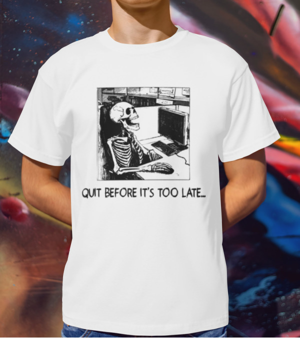 Quit Before It's Too Late Skeleton Smoking Reminder T-Shirt