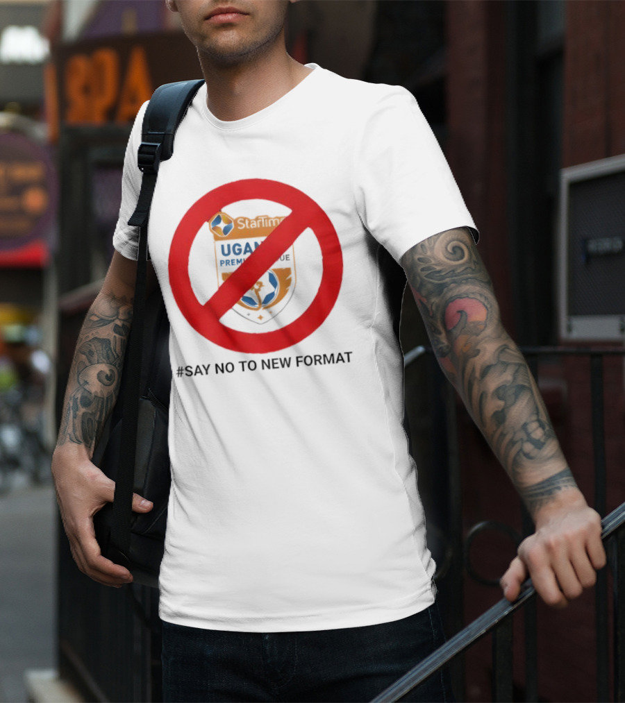 Startimes Uganda Premier League Say No To New Format T-Shirt
