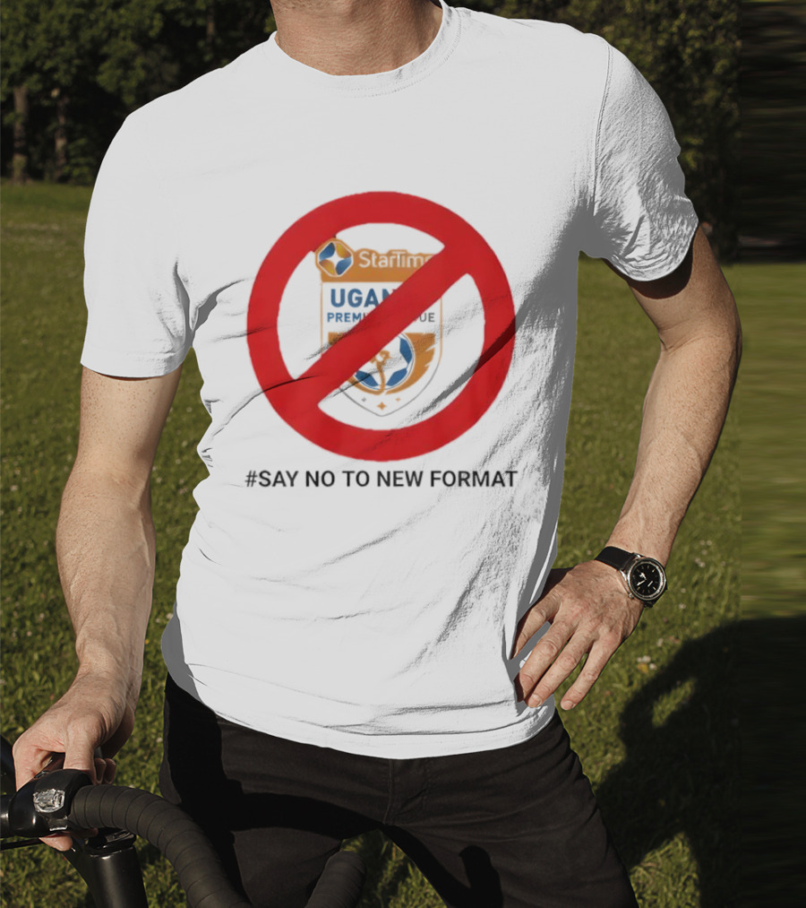 Startimes Uganda Premier League Say No To New Format T-Shirt