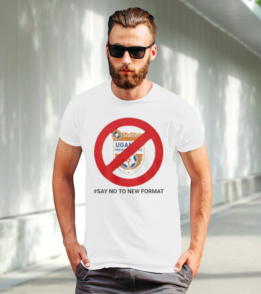 Startimes Uganda Premier League Say No To New Format T-Shirt
