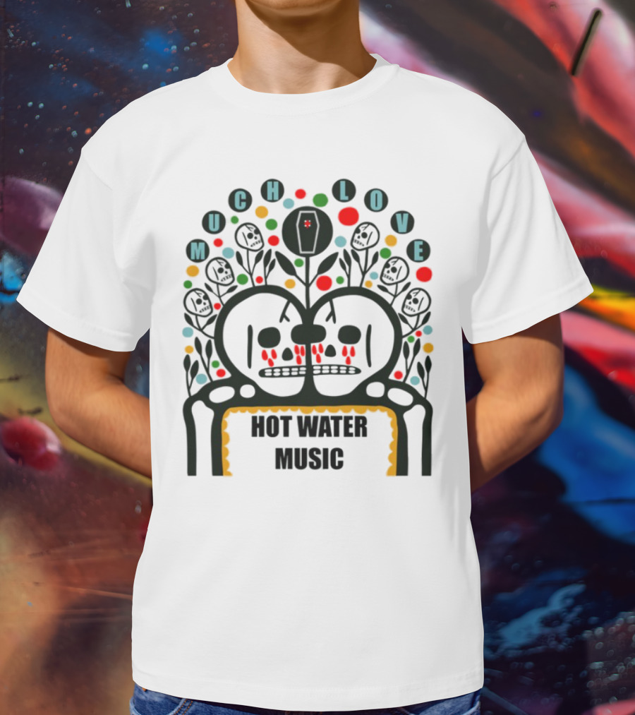 Much Love Hot Water Music Floral Skull Crown Colorful Circles T-Shirt
