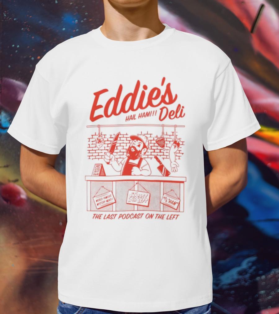 Eddie's Authentic Deli The Last Podcast On The Left T-Shirt