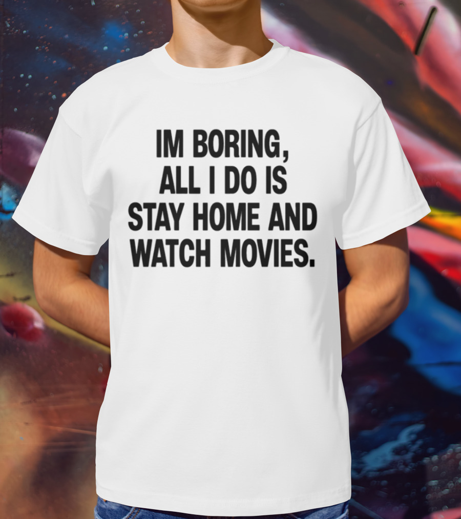 Limted The Cinegogue I'm Boring Stay Home Movies T-Shirt