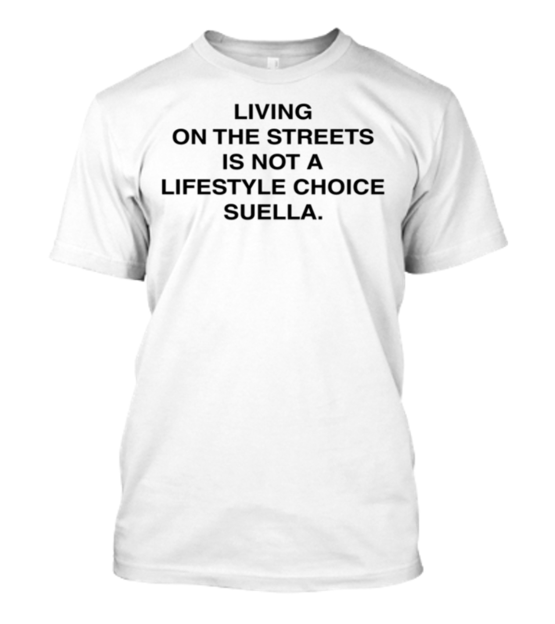 Living On The Streets Is Not A Lifestyle Choice Suella Failed Government Policy T-Shirt