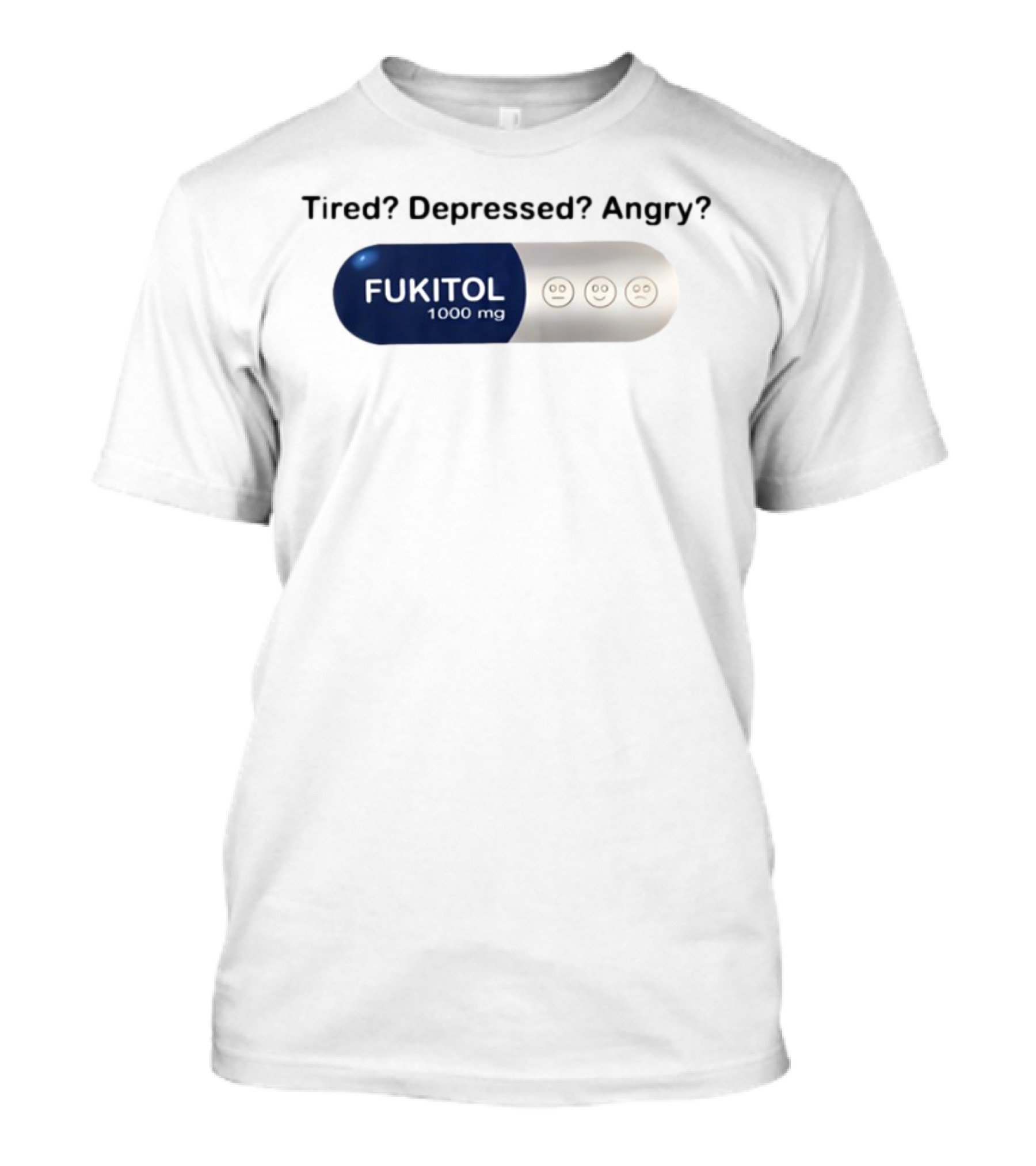 Tired Depressed Angry Fukitol 1000 Mg Capsule Emoticons T-Shirt