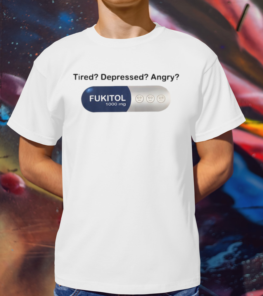 Tired Depressed Angry Fukitol 1000 Mg Capsule Emoticons T-Shirt