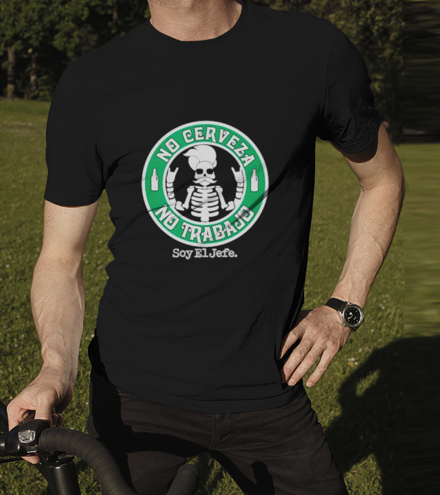 No Cerveza No Trabajo Soy El Jefe Skeleton T-Shirt