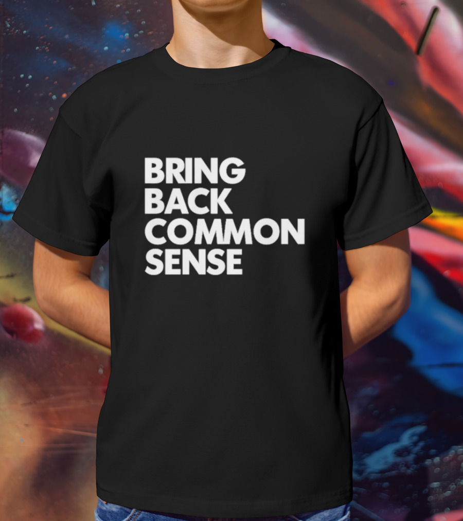 Bring Back Common Sense T-Shirt