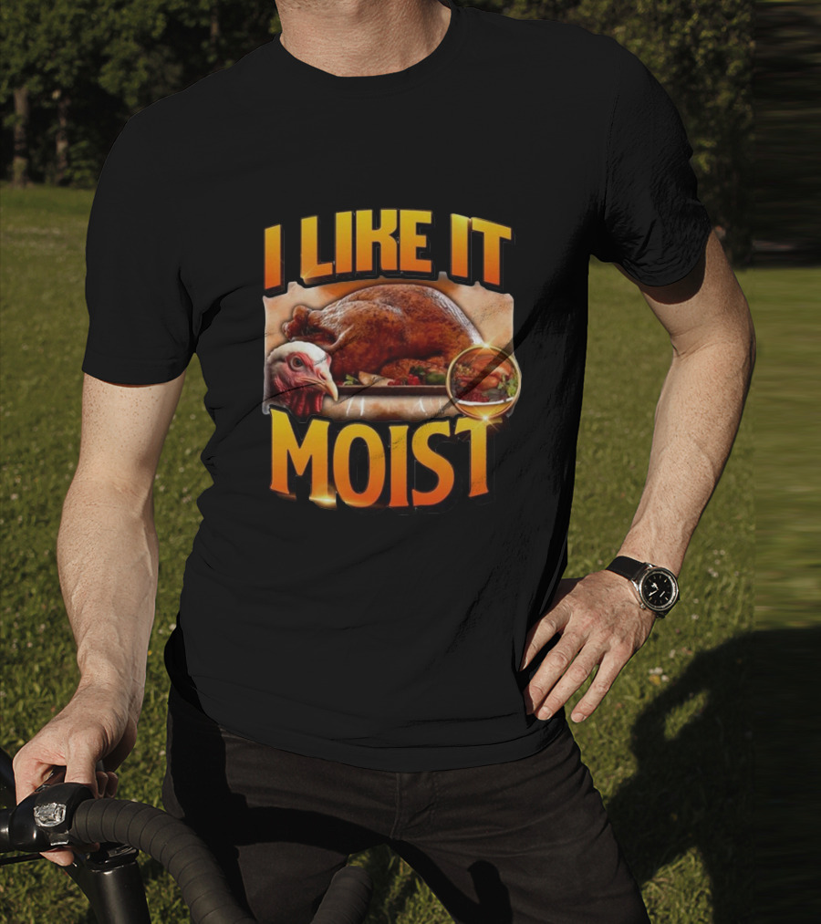 Thanksgiving Turkey I Like It Moist T-Shirt