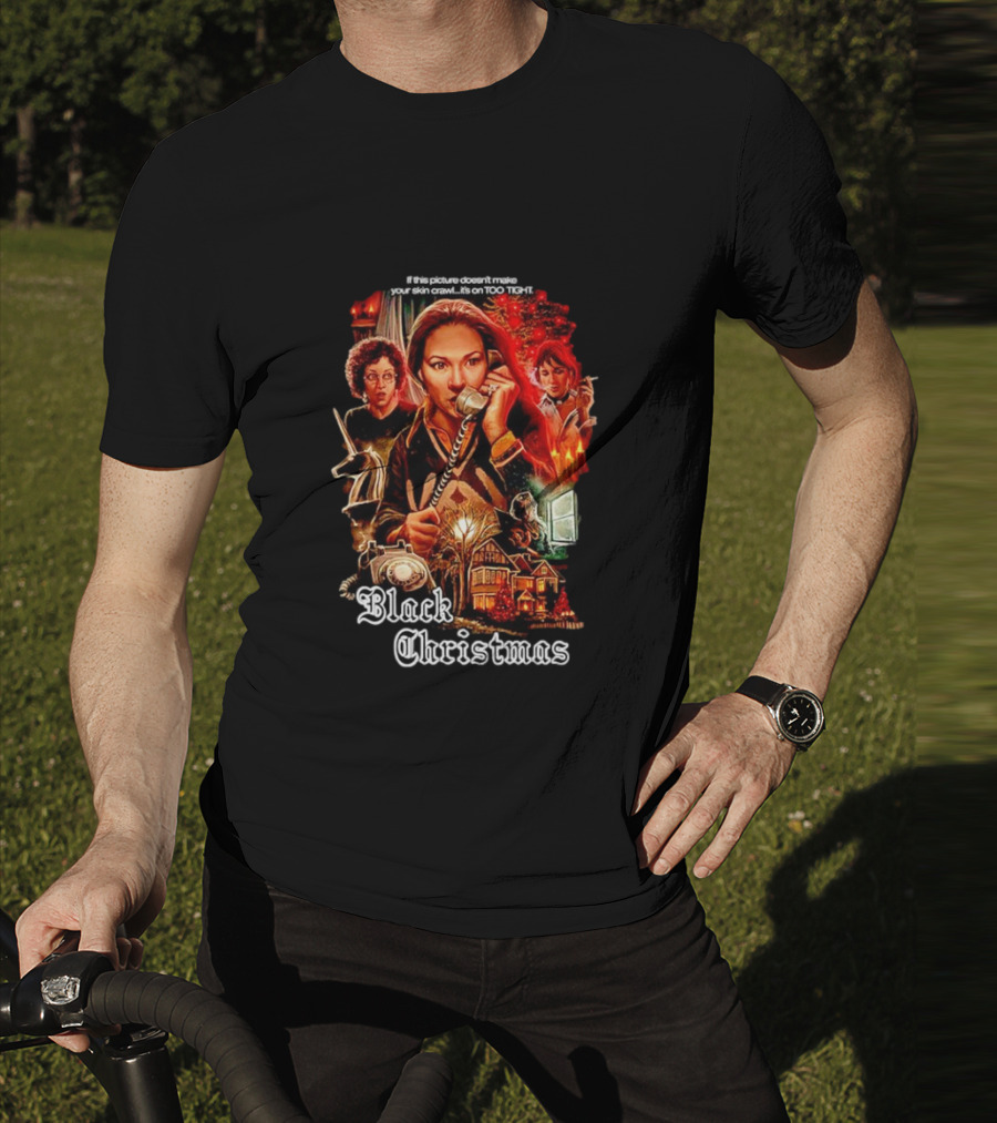 Black Christmas If This Picture Doesn't Make Your Skin Crawl It's On Too Tight T-Shirt