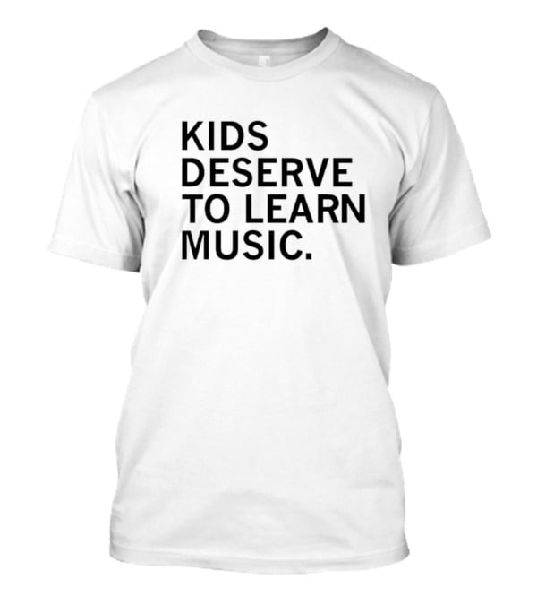 Kids Deserve To Learn Music T-Shirt