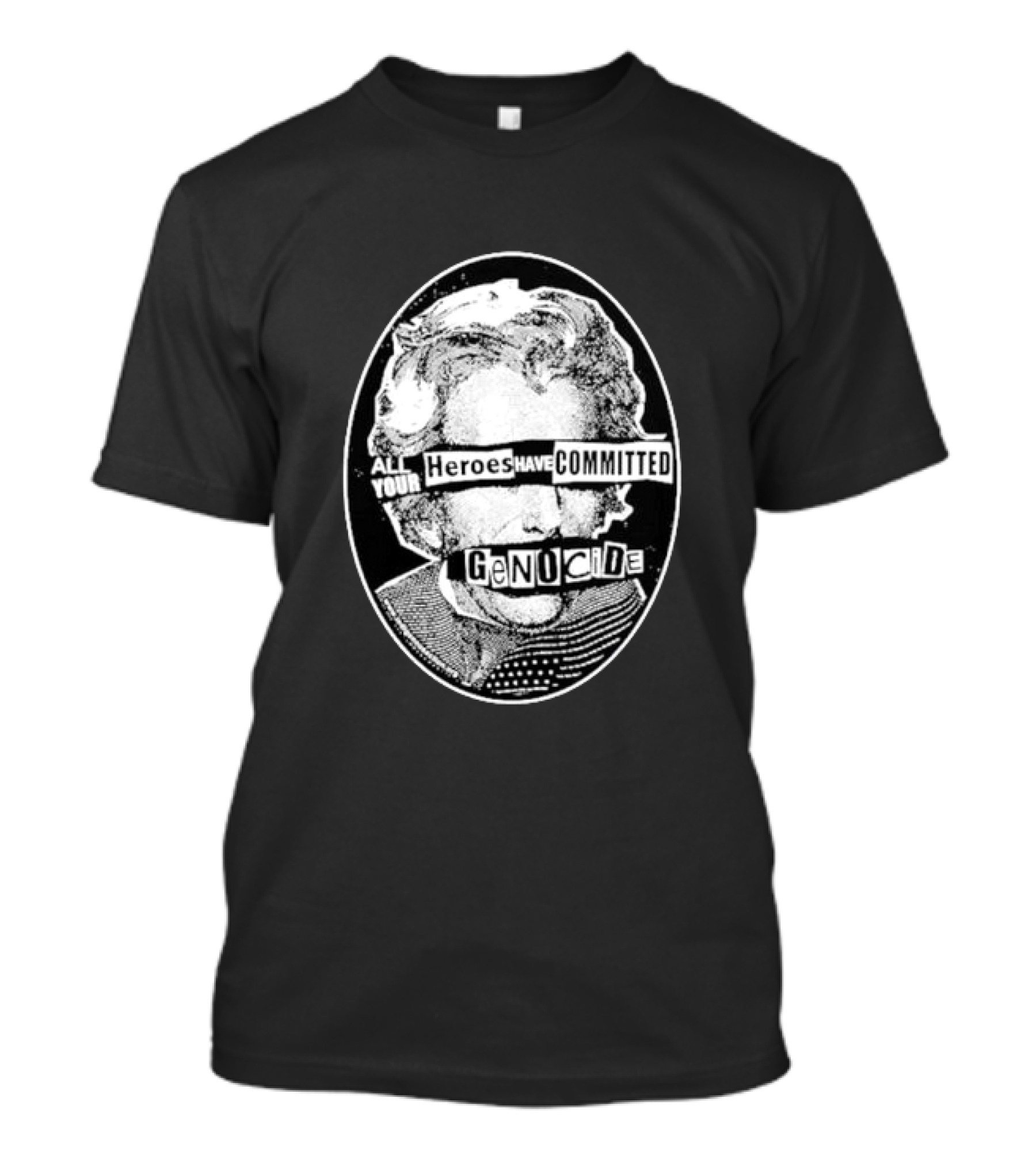 All Your Heroes Have Committed Genocide T-Shirt