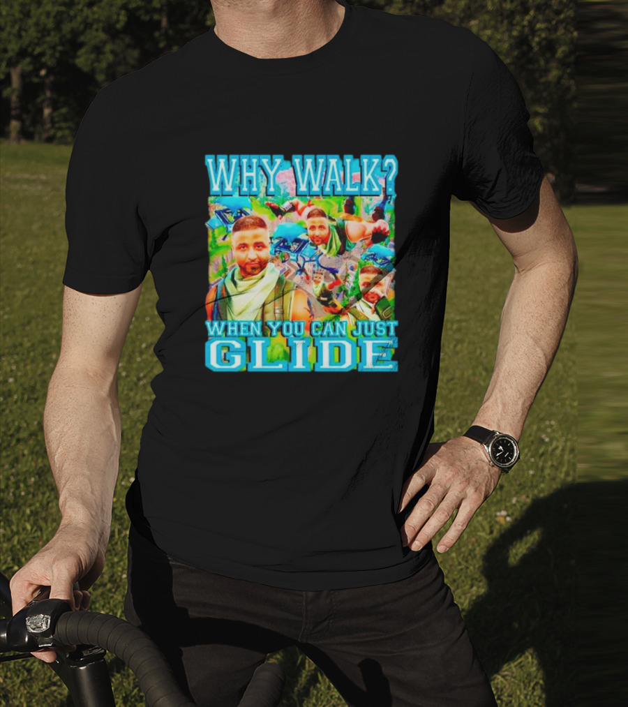 Why Walk When You Can Just Glide DJ Khaled Parody With Gaming T-Shirt