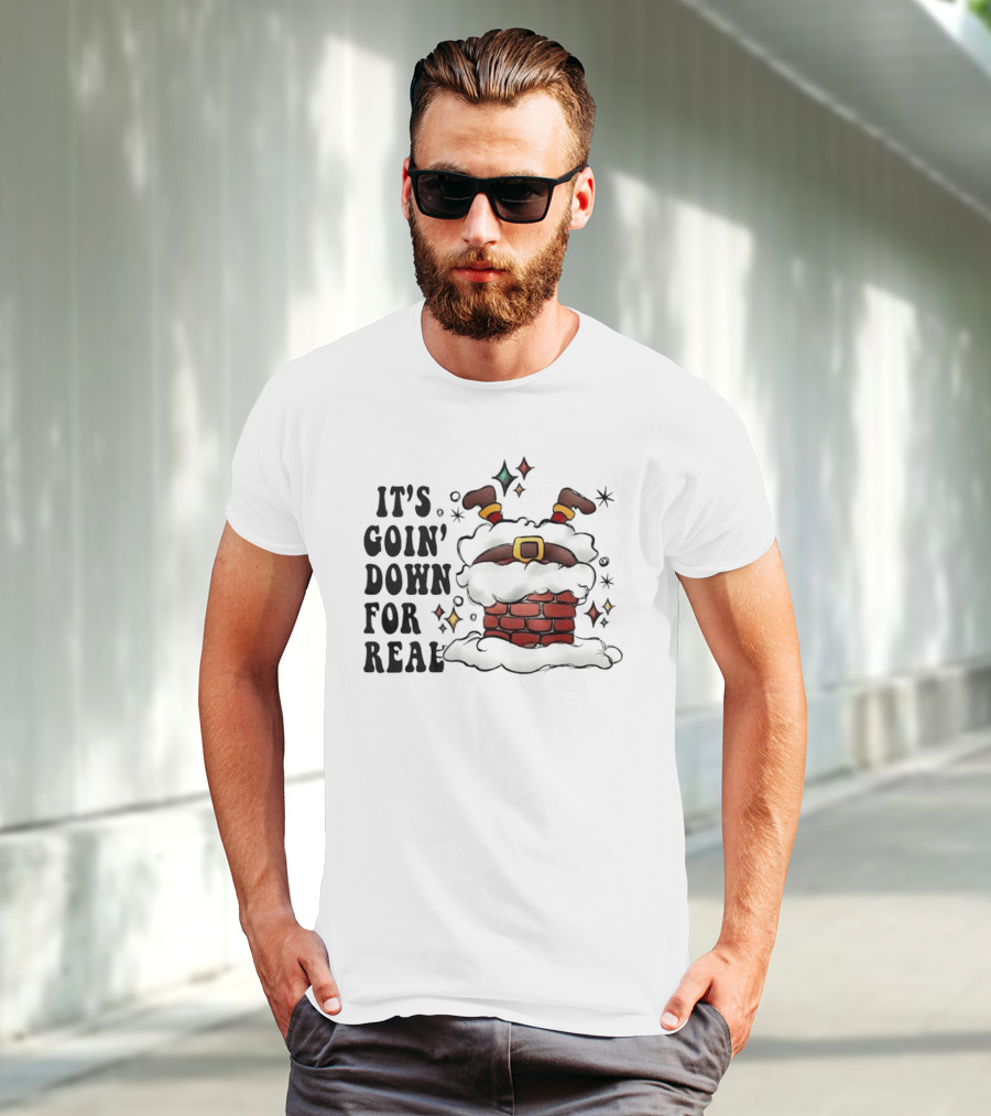 It's Goin' Down For Real Funny Santa Christmas In Chimney T-Shirt