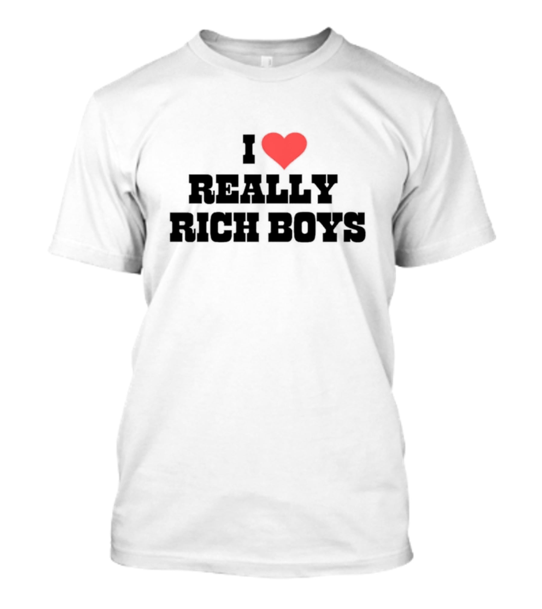 I Love Really Rich Boys T-Shirt