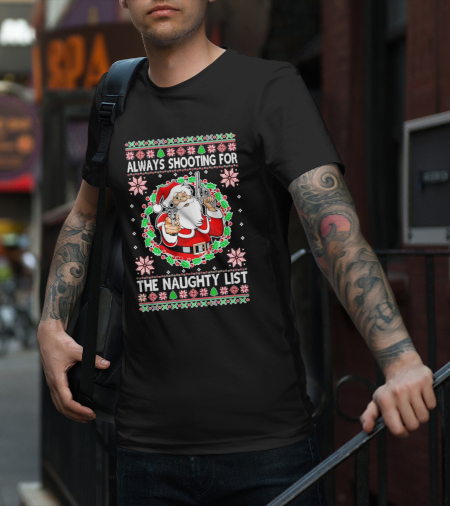 Santa Always Shooting For The Naughty List With Guns In Christmas T-Shirt